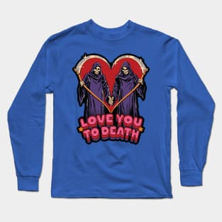 Love you to Death 3 Long Sleeve T-Shirt